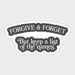 Forgive & Forget - But Keep A List Of The Names Sticker